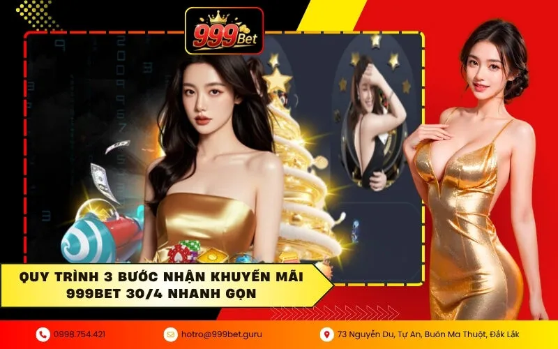 Quy trình 3 bước nhận khuyến mãi 999BET 30/4 nhanh gọn